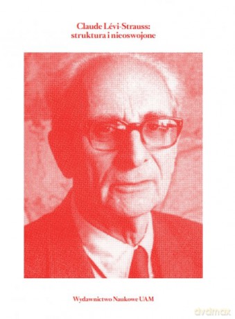 Claude Lévi-Strauss struktura i nieoswojone [KSIĄŻKA]