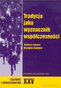 Człowiek i społeczeństwo XXV Tradycja jako wyznacznik współczesności [KSIĄŻKA]