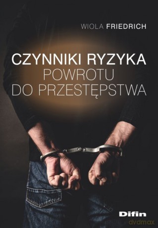 Czynniki ryzyka powrotu do przestępstwa - Wiola Friedrich [KSIĄŻKA]