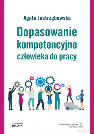 Dopasowanie kompetencyjne człowieka do pracy - Agata Jastrzębowska [KSIĄŻKA]