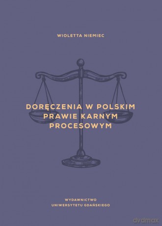 Doręczenia w polskim prawie karnym procesowym - Wioletta Niemiec [KSIĄŻKA]