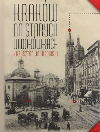Kraków na starych widokówkach - Krzysztof Jakubowski [KSIĄŻKA]