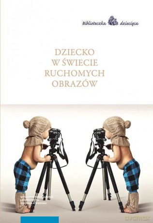 Dziecko w świecie ruchomych obrazów [KSIĄŻKA]