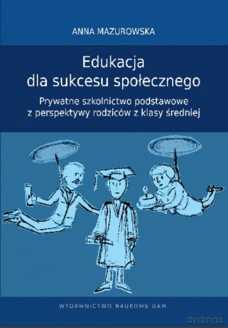 Edukacja dla sukcesu społecznego - Anna Mazurowska [KSIĄŻKA]
