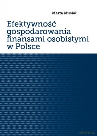 Efektywność gospodarowania finansami osobistymi w Polsce - Marta Musiał [KSIĄŻKA]