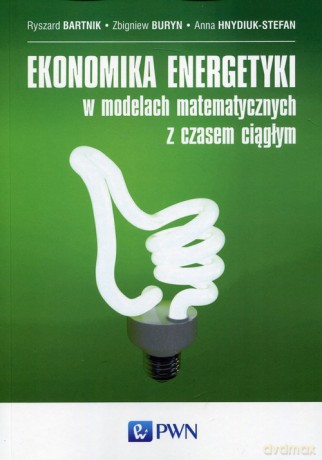 Ekonomika energetyki w modelach matematycznych z czasem ciągłym - Ryszard Bartnik, Zbigniew Buryn [KSIĄŻKA]