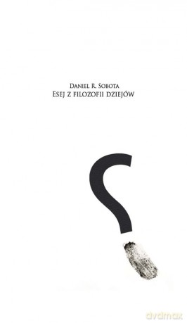 Esej z filozofii dziejów - Daniel Roland Sobota [KSIĄŻKA]