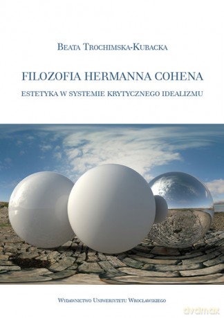 Filozofia Hermanna Cohena - Beata Trochimska-Kubacka [KSIĄŻKA]