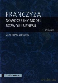 Franczyza nowoczesny model rozwoju biznesu - Marta Joanna Ziółkowska [KSIĄŻKA]