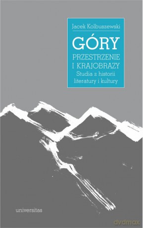Góry przestrzenie i krajobrazy. - Jacek Kolbuszewski [KSIĄŻKA]