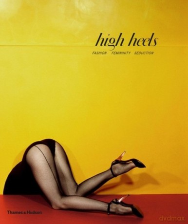 High Heels: Fashion, Femininity and Seduction - Ivan Vartanian [KSIĄŻKA]