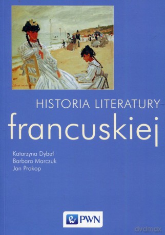 Historia literatury francuskiej - Katarzyna Dybeł, Barbara Marczuk [KSIĄŻKA]