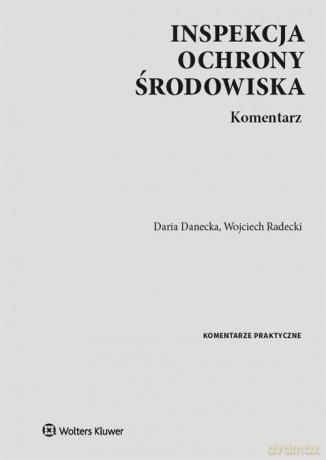 Inspekcja Ochrony Środowiska Komentarz w.1/2020 - Daria Danecka, Wojciech Radecki [KSIĄŻKA]