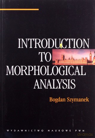 Introduction to morphological analysis - Bogdan Szymanek [KSIĄŻKA]