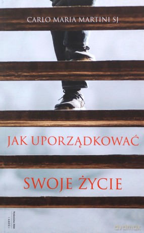Jak uporządkować swoje życie - Carlo Maria SJ Martini [KSIĄŻKA]