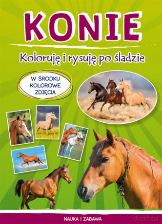 Konie Koloruję i rysuję po śladzie - Monika Myślak [KSIĄŻKA]