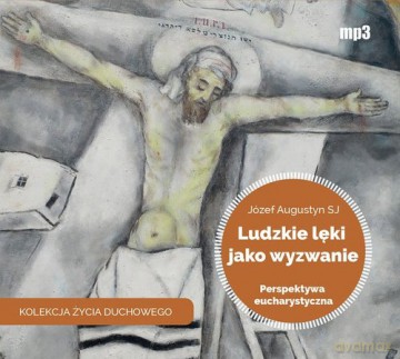 Ludzkie lęki jako wyzwanie - Augustyn Józef [AUDIOBOOK]