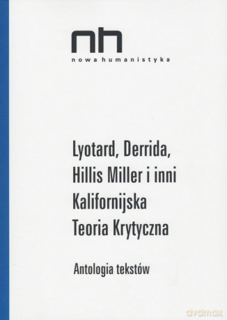 Lyotard Derrida Hillis Miller i inni Kalifornijska Teoria Krytyczna [KSIĄŻKA]