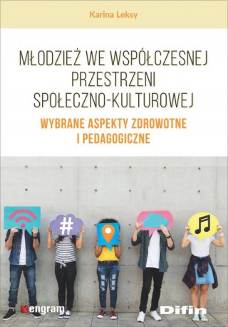 Młodzież we współczesnej przestrzeni społeczno-kulturowej - Karina Leksy [KSIĄŻKA]