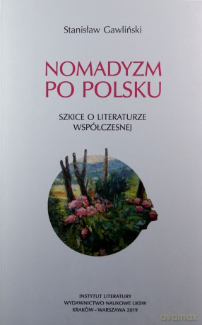Nomadyzm po Polsku Szkice o literaturze współczesnej - Stanisław Gawliński [KSIĄŻKA]