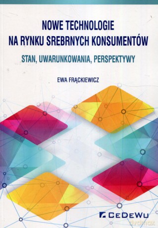 Nowe technologie na rynku srebrnych konsumentów - Ewa Frąckiewicz [KSIĄŻKA]