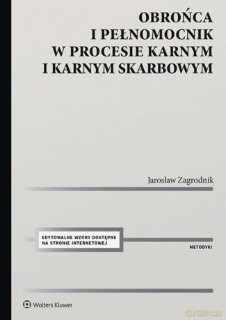Obrońca i pełnomocnik w procesie karnym i karnym skarbowym - Jarosław Zagrodnik [KSIĄŻKA]