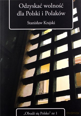 Odzyskać wolność dla Polski i Polaków - Stanisław Krajski [KSIĄŻKA]