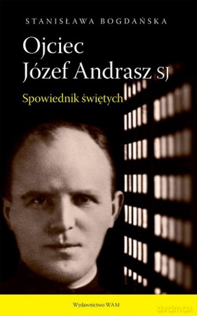 Ojciec Józef Andrasz SJ - Stanisława Bogdańska [KSIĄŻKA]