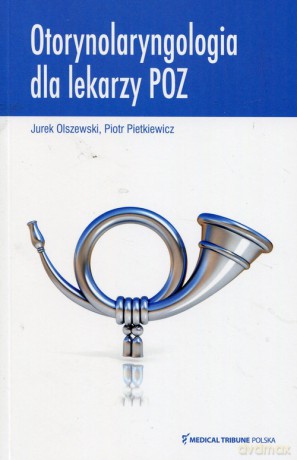 Otorynolaryngologia dla lekarzy POZ - Jurek Olszewski, Piotr Pietkiewicz [KSIĄŻKA]