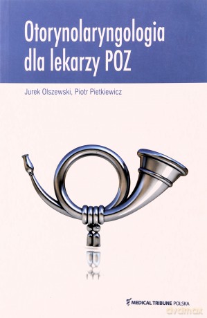 Otorynolaryngologia dla lekarzy POZ - Jurek Olszewski, Piotr Pietkiewicz [KSIĄŻKA]