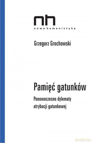 Pamięć gatunków - Grzergorz Grochowski [KSIĄŻKA]