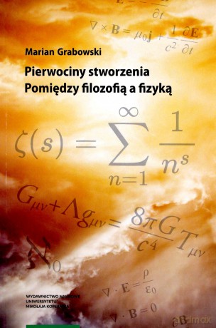 Pierwociny stworzenia Pomiędzy filozofią a fizyką - Marian Grabowski [KSIĄŻKA]