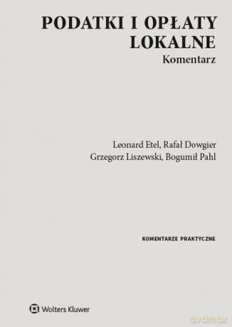 Podatki i opłaty lokalne Komentarz - Leonard Etel, Rafał Dowgier [KSIĄŻKA]