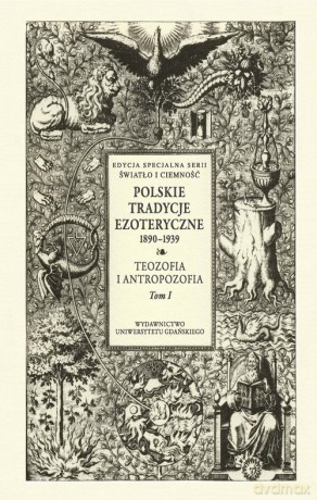 Polskie Tradycje Ezoteryczne 1890-1939 (Tom I) Teozofia i antropozofia [KSIĄŻKA]