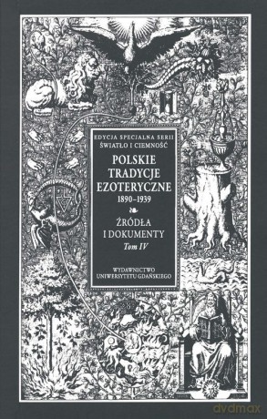 Polskie Tradycje Ezoteryczne 1890-1939 (Tom IV) Źródła i dokumenty [KSIĄŻKA]
