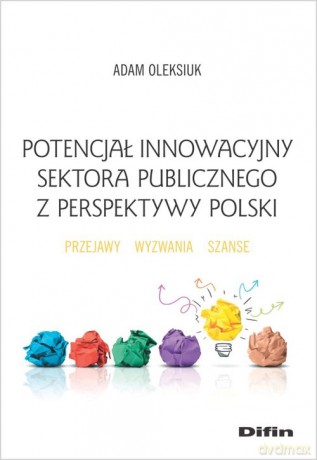 Potencjał innowacyjny sektora publicznego z perspektywy Polski - Adam Oleksiuk [KSIĄŻKA]