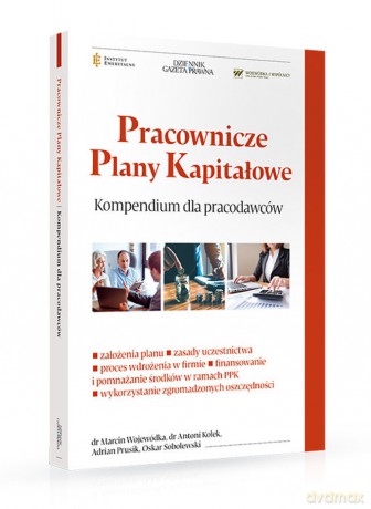 Pracownicze plany kapitałowe Kompendium wiedzy dla pracodawców - M. Prusik A. Sobolewski O. Kolek A. Wojewódka [KSIĄŻKA]