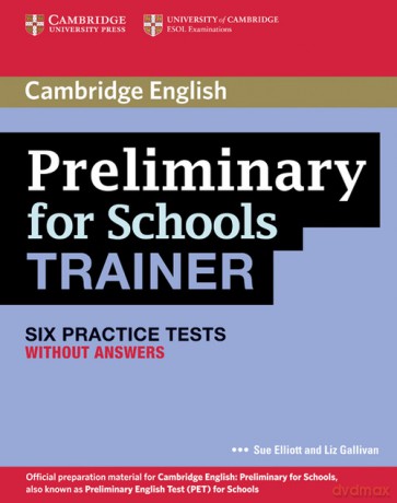 Preliminary for Schools Trainer Six Practice Tests without answers - Sue Elliott, Liz Gallivan [KSIĄŻKA]