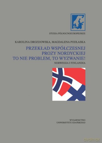 Przekład współczesnej prozy nordyckiej to nie problem, to wyzwanie! - Karolina Drozdowska, Magdalena Podlaska [KSIĄŻKA]