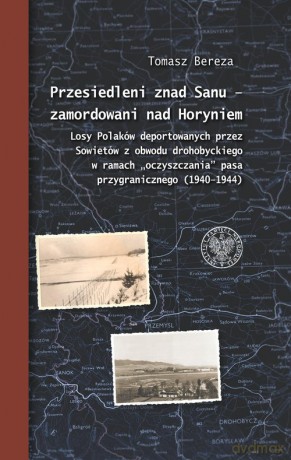 Przesiedleni znad Sanu - zamordowani nad Horyniem - Tomasz Bereza [KSIĄŻKA]