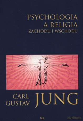 Psychologia a religia Zachodu i Wschodu - Carl Gustav Jung [KSIĄŻKA]