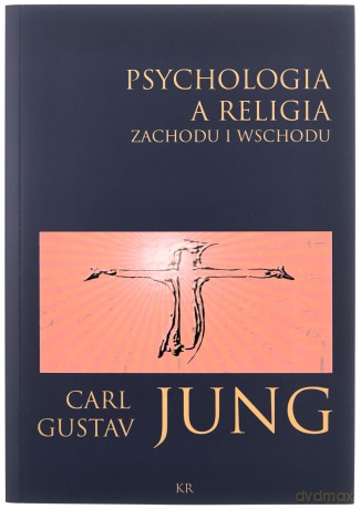 Psychologia a religia Zachodu i Wschodu - Carl Gustav Jung [KSIĄŻKA]