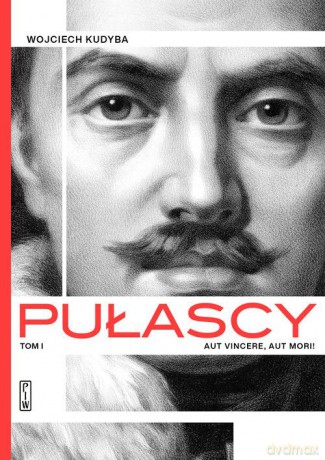 Pułascy (Tom 1) Aut vincere, aut morii - Wojciech Kudyba [KSIĄŻKA]