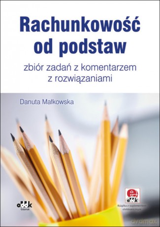Rachunkowość od podstaw - zbiór zadań z komentarzem z rozwiązaniami - Danuta Małkowska [KSIĄŻKA]