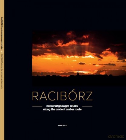 Racibórz Na bursztynowym szlaku [KSIĄŻKA]