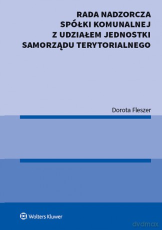 Rada nadzorcza spółki komunalnej z udziałem jednostki samorządu terytorialnego - Dorota Fleszer [KSIĄŻKA]
