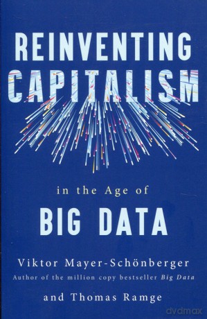 Reinventing Capitalism in the Age of Big Data - Viktor Mayer-Schonberger, Thomas Ramge [KSIĄŻKA]