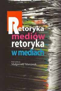 Retoryka mediów Retoryka w mediach [KSIĄŻKA]