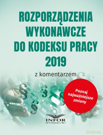 Rozporządzenia wykonawcze do Kodeksu Pracy 2019 z komentarzem [KSIĄŻKA]