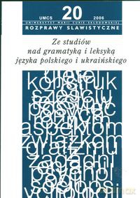 Rozprawy slawistyczne nr 20 Ze studiów nad gramatyką i leksyką języka polskiego i ukraińskiego - Feliks Czyżewski, Sławomir Gala [KSIĄŻKA]